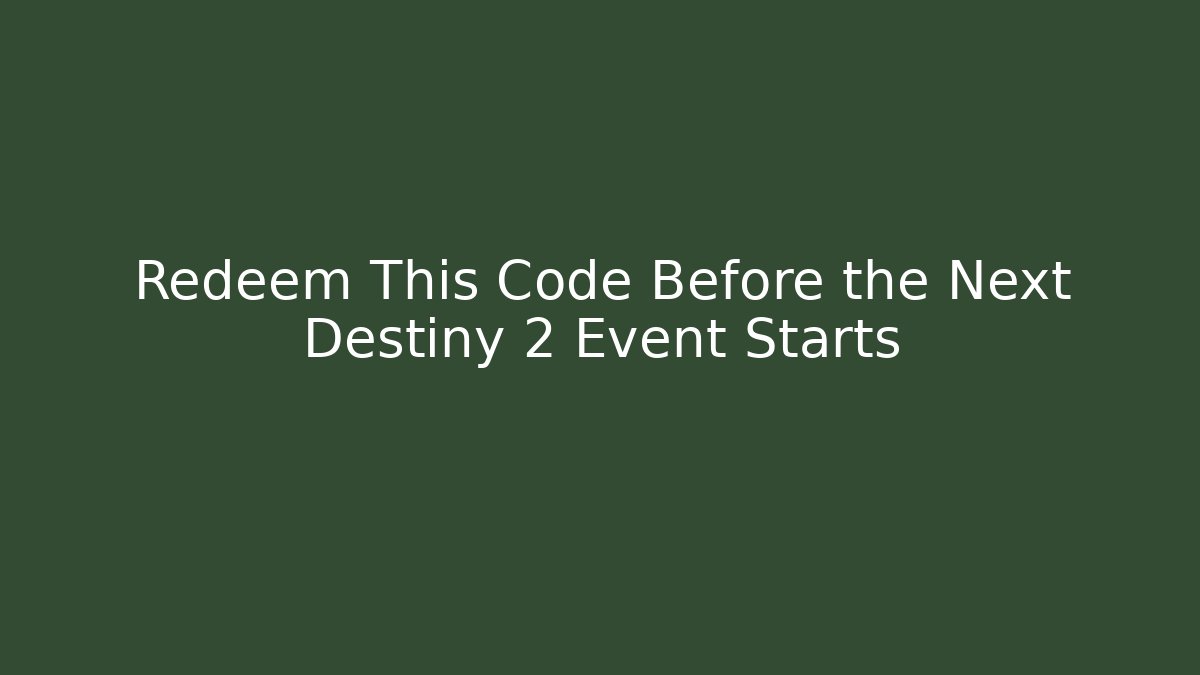 Redeem This Code Before the Next Destiny 2 Event Starts