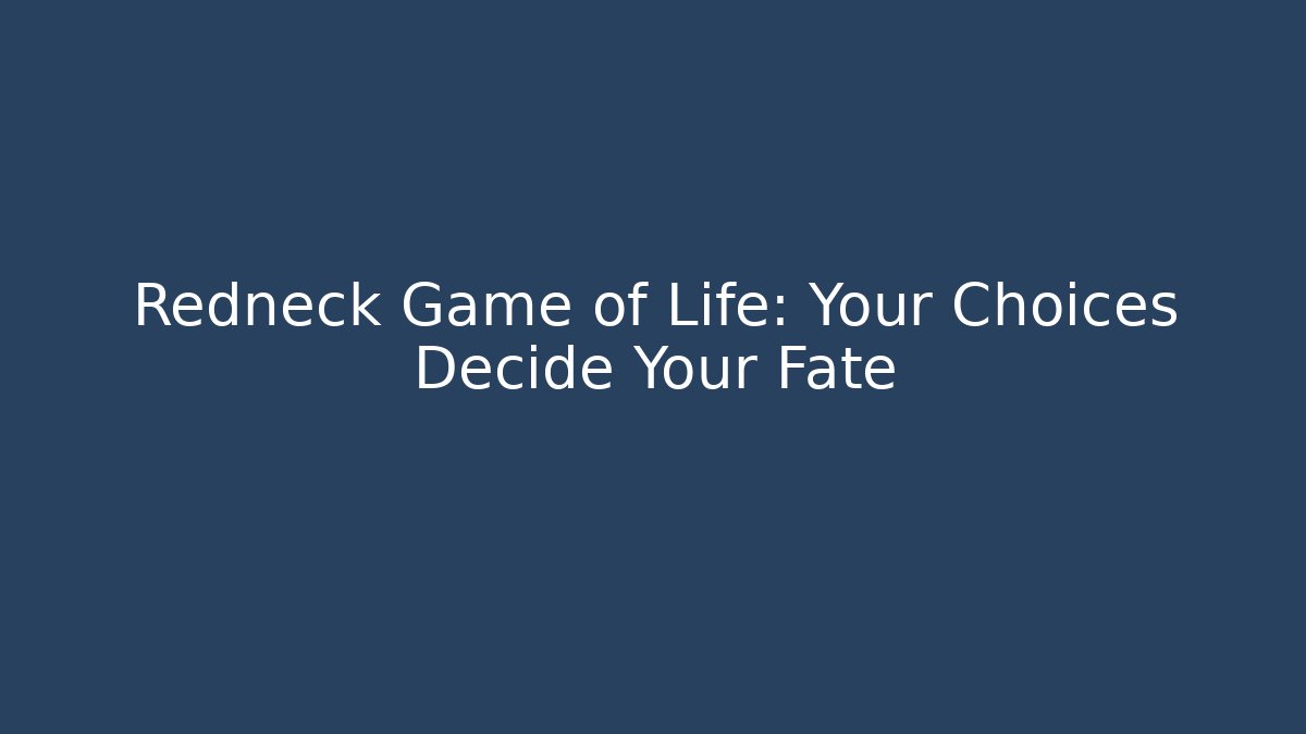 Redneck Game of Life: Your Choices Decide Your Fate