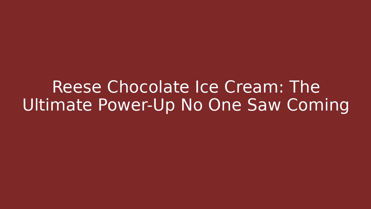 Reese Chocolate Ice Cream: The Ultimate Power-Up No One Saw Coming