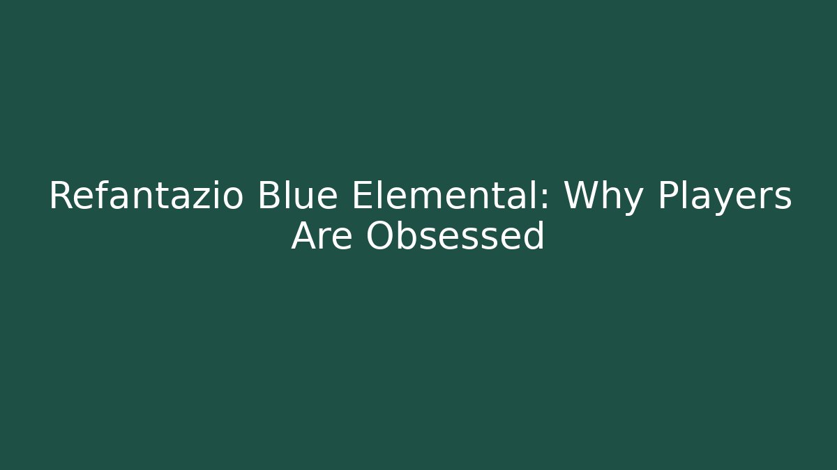 Refantazio Blue Elemental: Why Players Are Obsessed