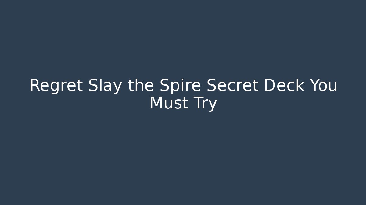 Regret Slay the Spire Secret Deck You Must Try