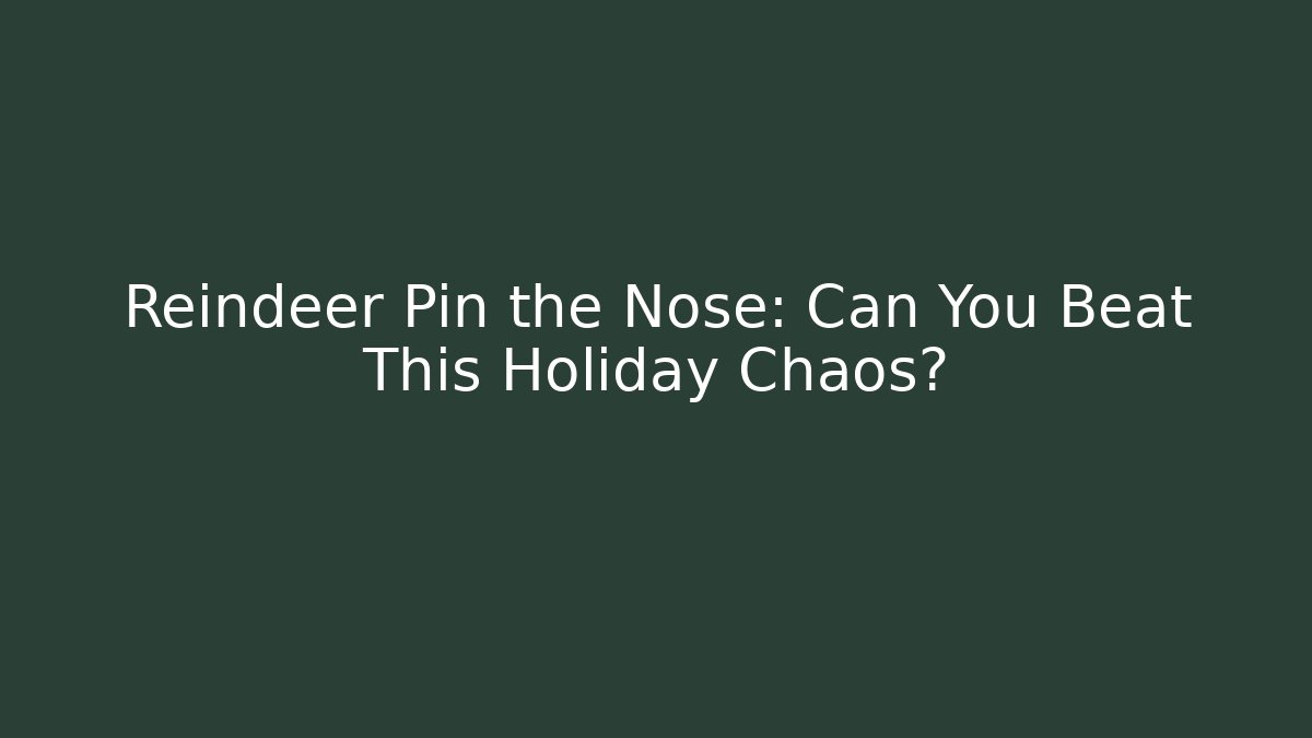 Reindeer Pin the Nose: Can You Beat This Holiday Chaos?