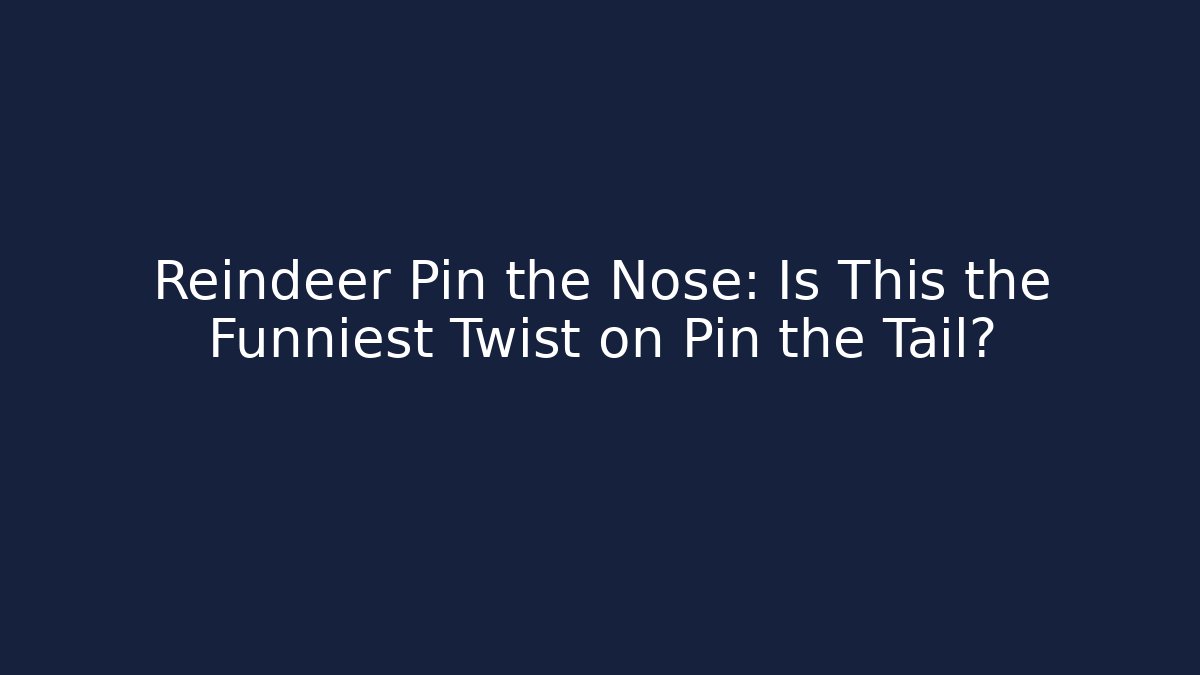 Reindeer Pin the Nose: Is This the Funniest Twist on Pin the Tail?