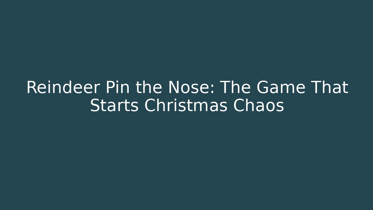 Reindeer Pin the Nose: The Game That Starts Christmas Chaos
