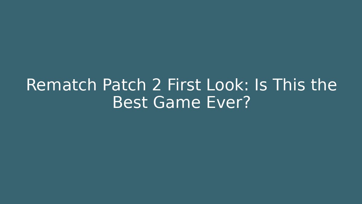 Rematch Patch 2 First Look: Is This the Best Game Ever? - Boomer Naturals