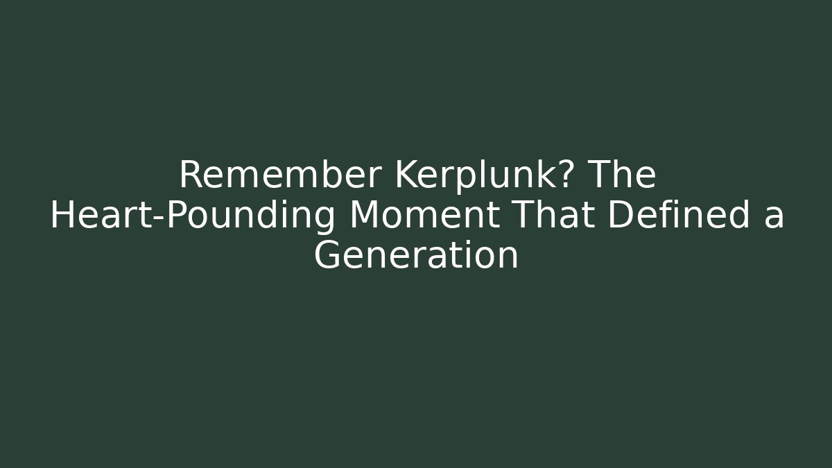Remember Kerplunk? The Heart-Pounding Moment That Defined a Generation