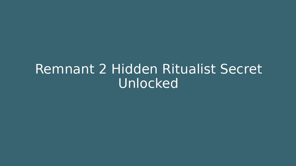 Remnant 2 Hidden Ritualist Secret Unlocked