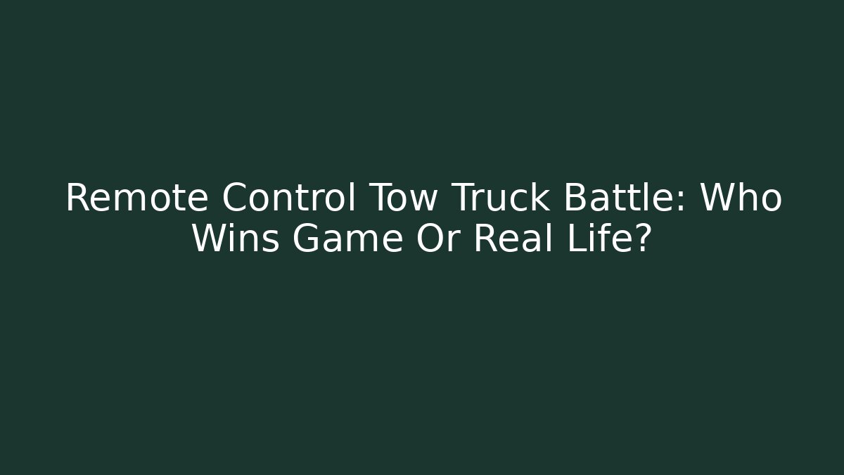 Remote Control Tow Truck Battle: Who Wins Game Or Real Life?