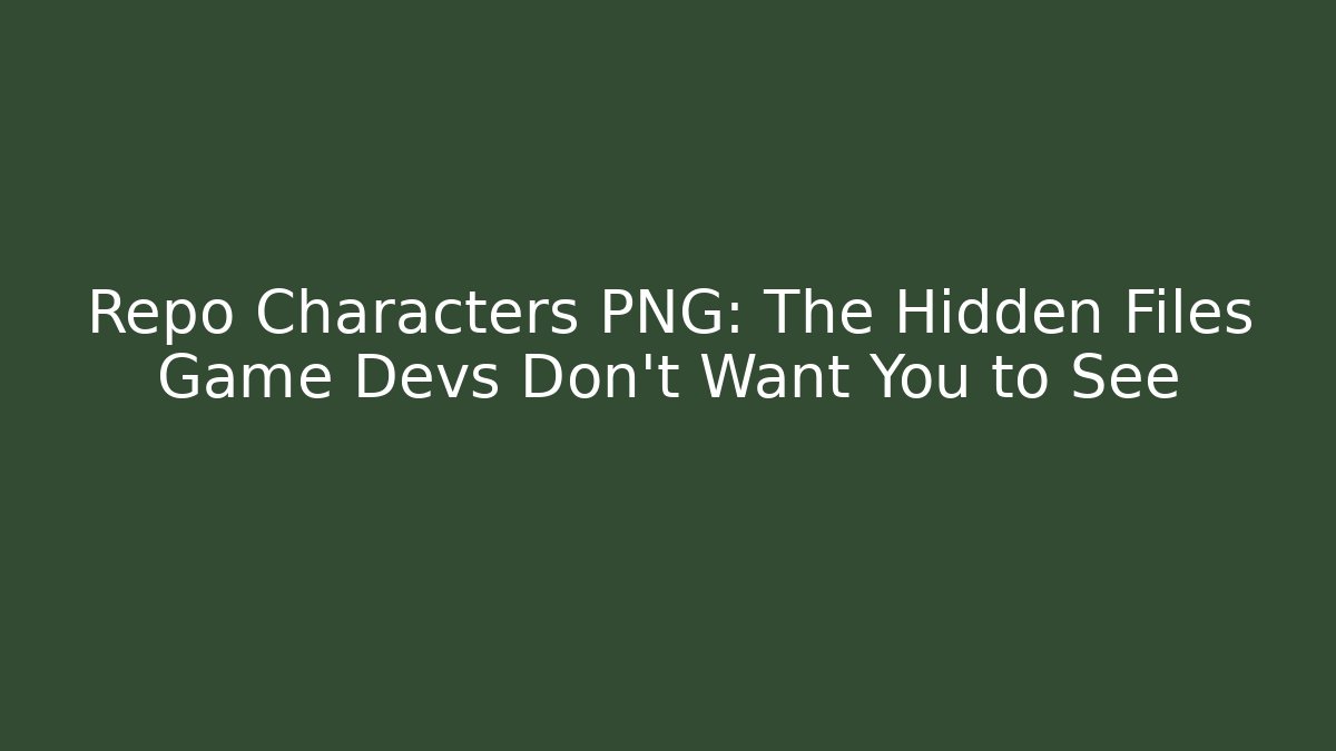 Repo Characters PNG: The Hidden Files Game Devs Don't Want You to See