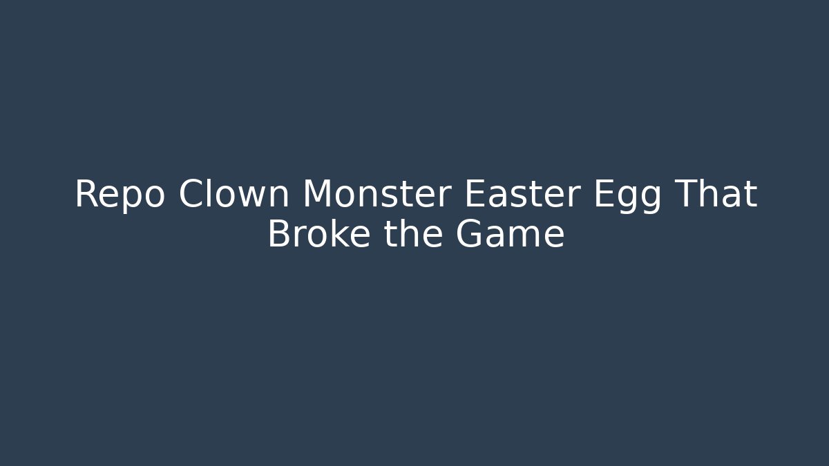 Repo Clown Monster Easter Egg That Broke the Game