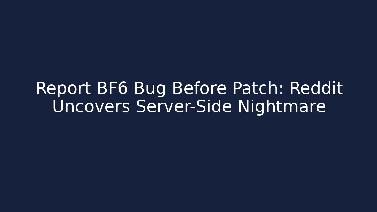 Report BF6 Bug Before Patch: Reddit Uncovers Server-Side Nightmare - Boomer Naturals