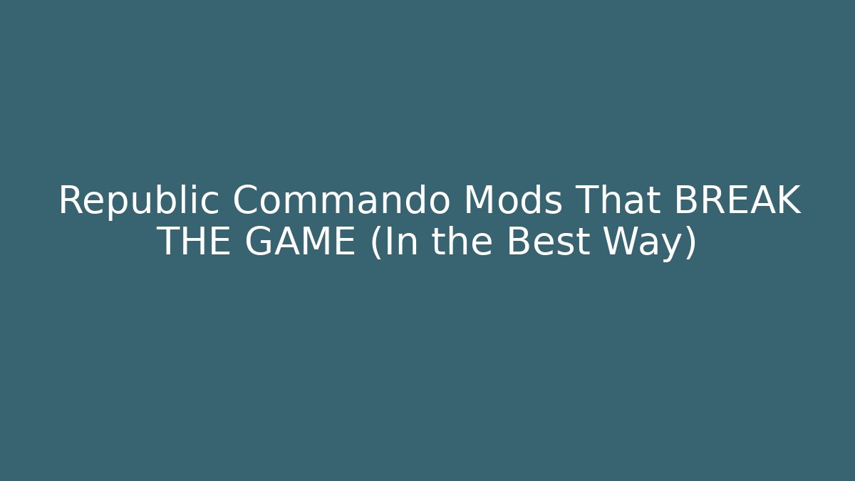 Republic Commando Mods That BREAK THE GAME (In the Best Way)