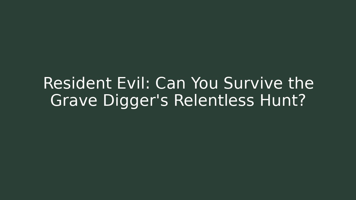 Resident Evil: Can You Survive the Grave Digger's Relentless Hunt?