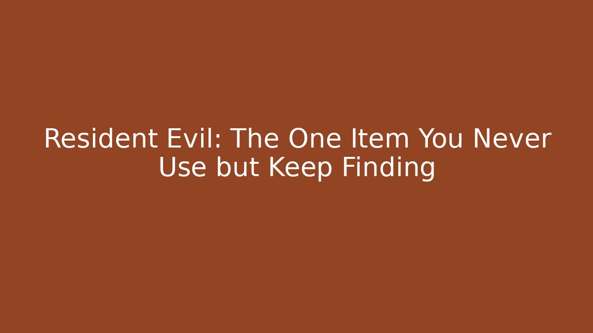 Resident Evil: The One Item You Never Use but Keep Finding