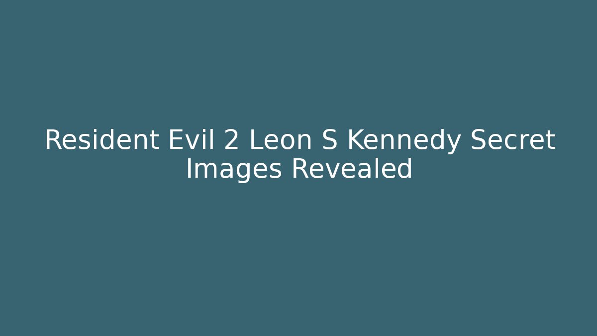 Resident Evil 2 Leon S Kennedy Secret Images Revealed