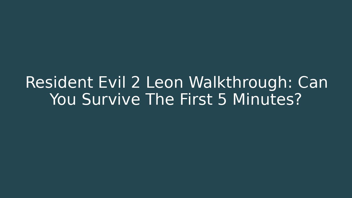 Resident Evil 2 Leon Walkthrough: Can You Survive The First 5 Minutes?