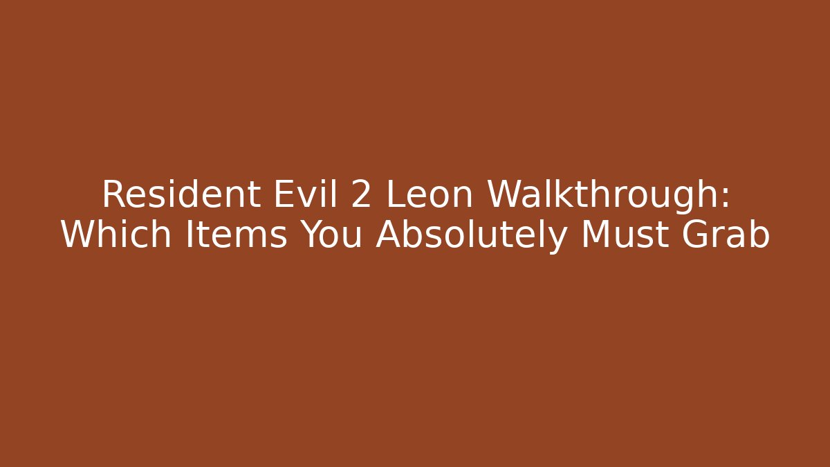 Resident Evil 2 Leon Walkthrough: Which Items You Absolutely Must Grab