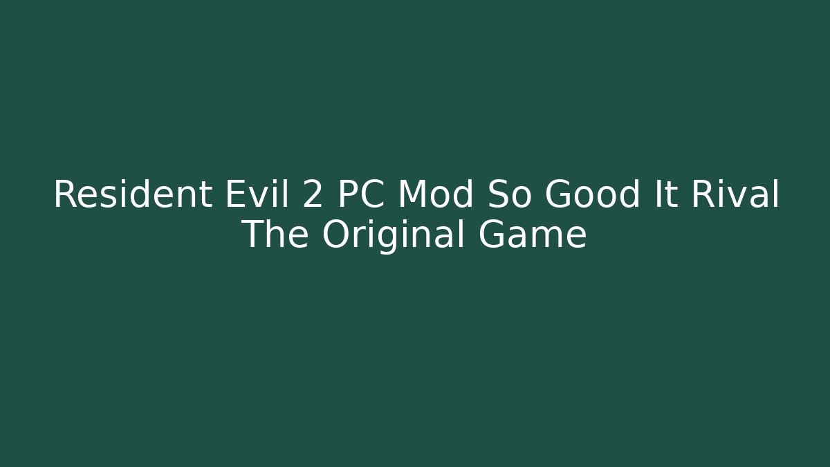 Resident Evil 2 PC Mod So Good It Rival The Original Game