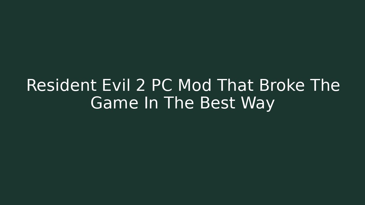 Resident Evil 2 PC Mod That Broke The Game In The Best Way