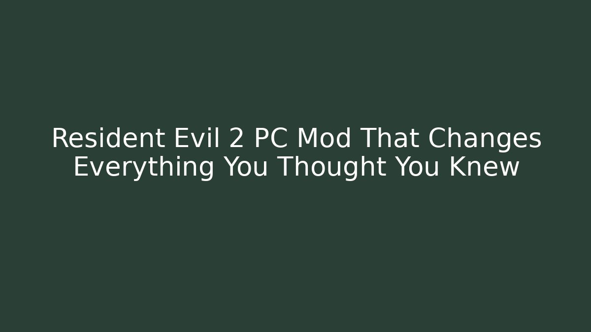 Resident Evil 2 PC Mod That Changes Everything You Thought You Knew - Boomer Naturals