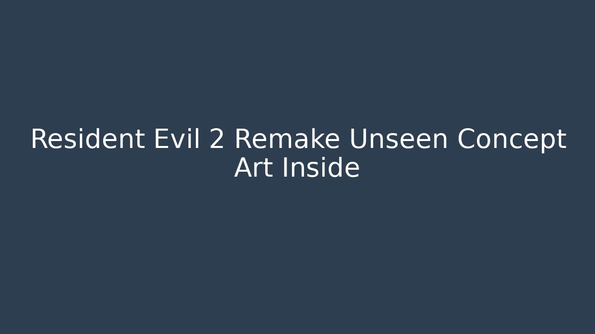 Resident Evil 2 Remake Unseen Concept Art Inside - Boomer Naturals