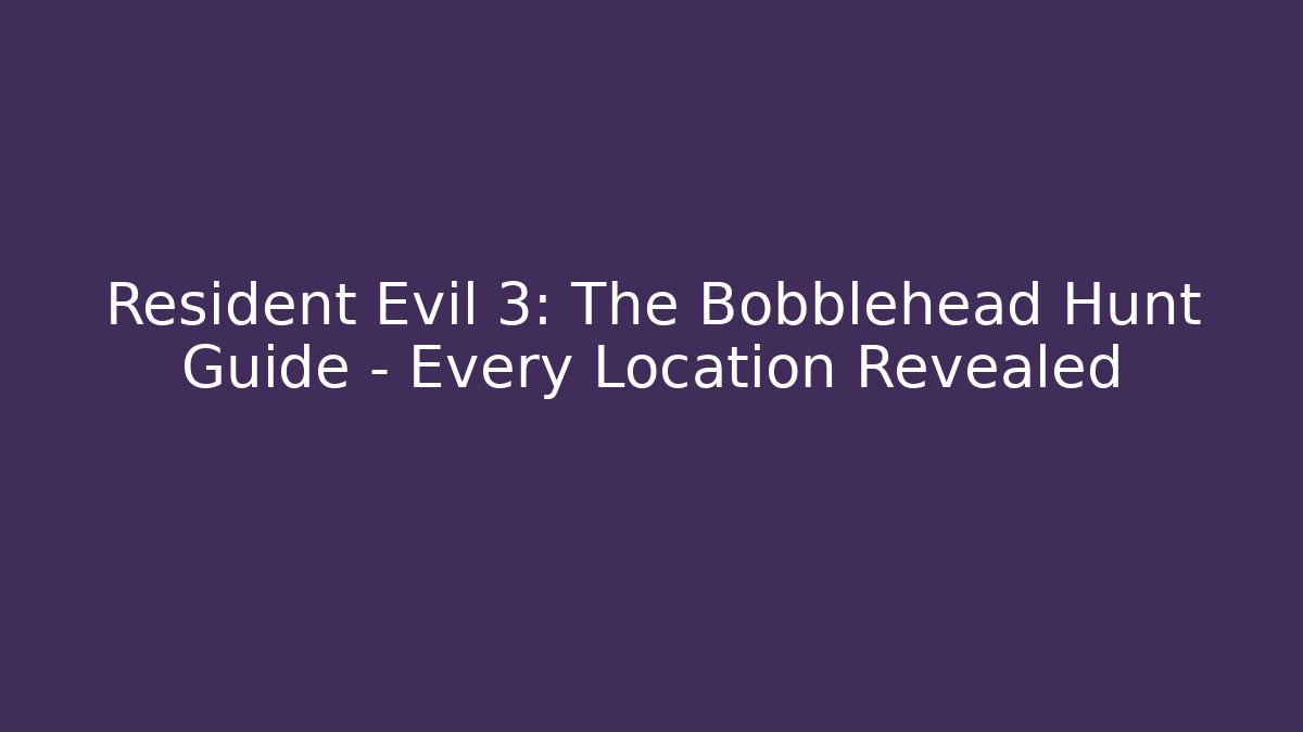 Resident Evil 3: The Bobblehead Hunt Guide - Every Location Revealed