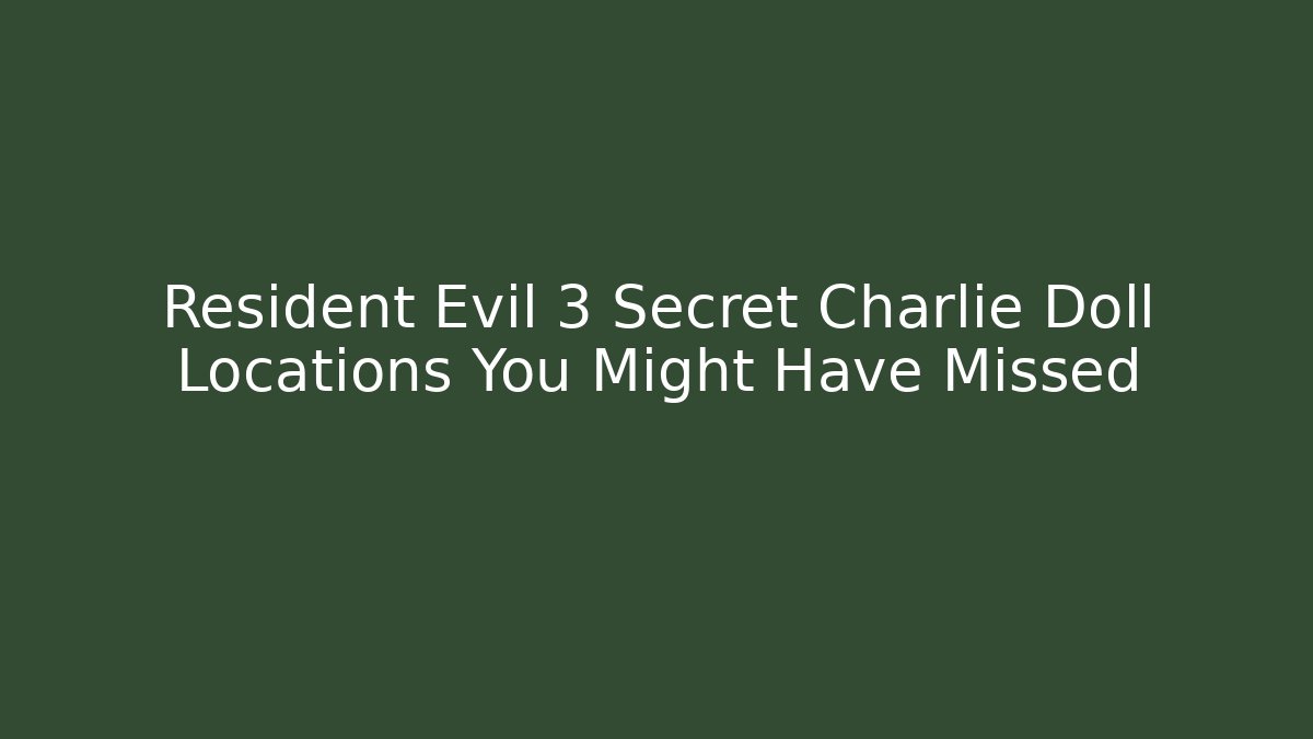 Resident Evil 3 Secret Charlie Doll Locations You Might Have Missed - Boomer Naturals