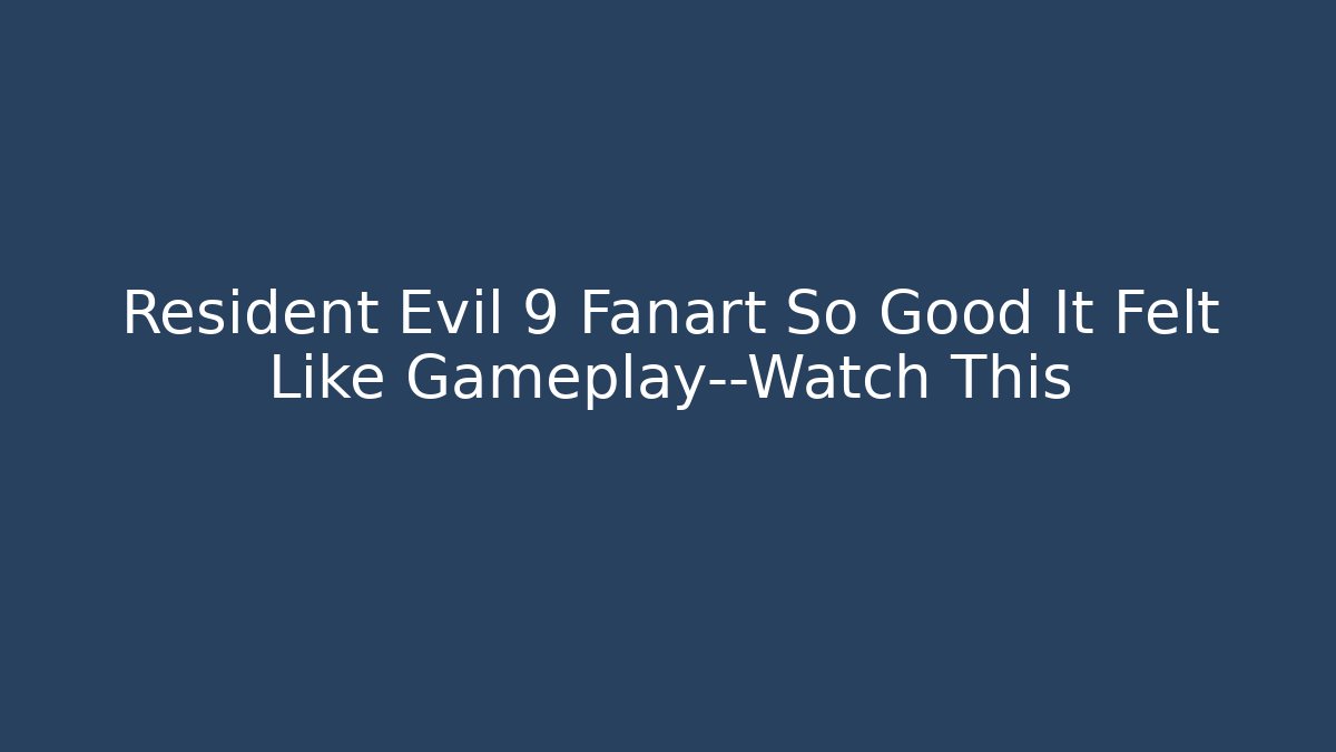 Resident Evil 9 Fanart So Good It Felt Like Gameplay—Watch This