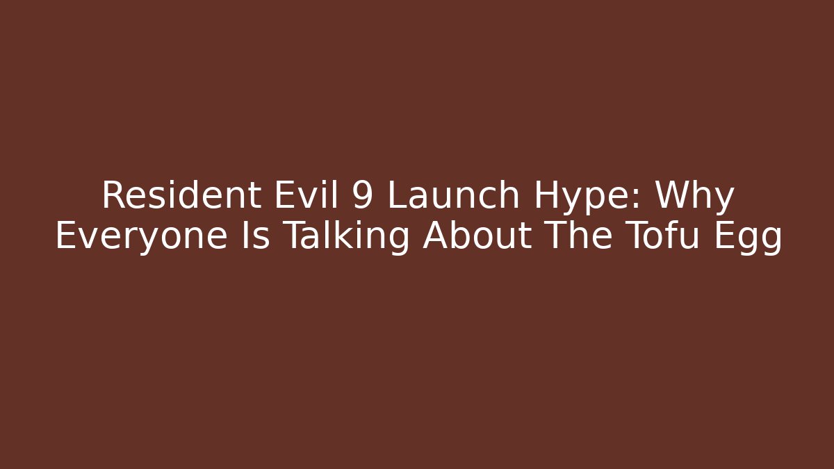 Resident Evil 9 Launch Hype: Why Everyone Is Talking About The Tofu Egg