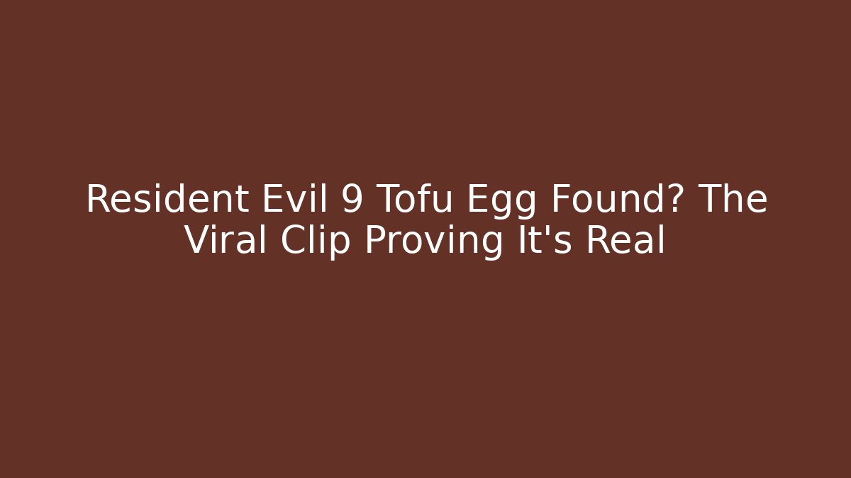 Resident Evil 9 Tofu Egg Found? The Viral Clip Proving It's Real