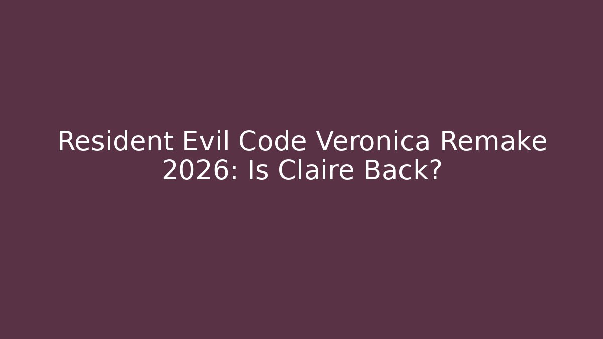Resident Evil Code Veronica Remake 2026: Is Claire Back?