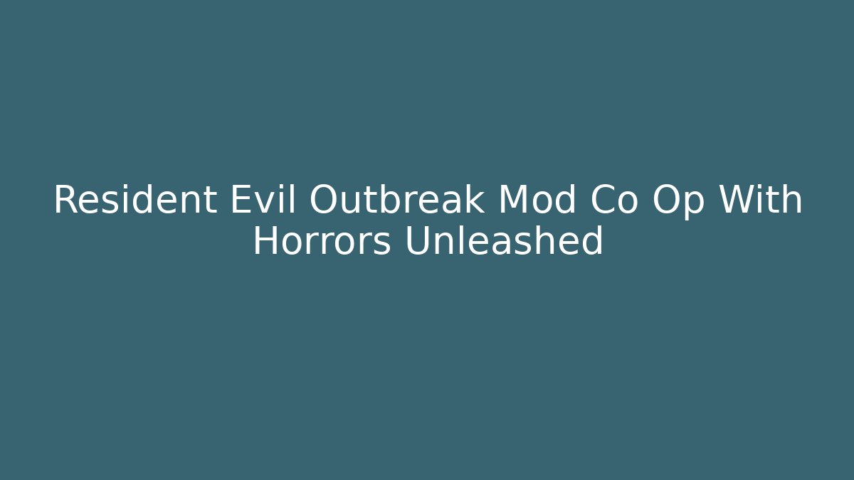 Resident Evil Outbreak Mod Co Op With Horrors Unleashed