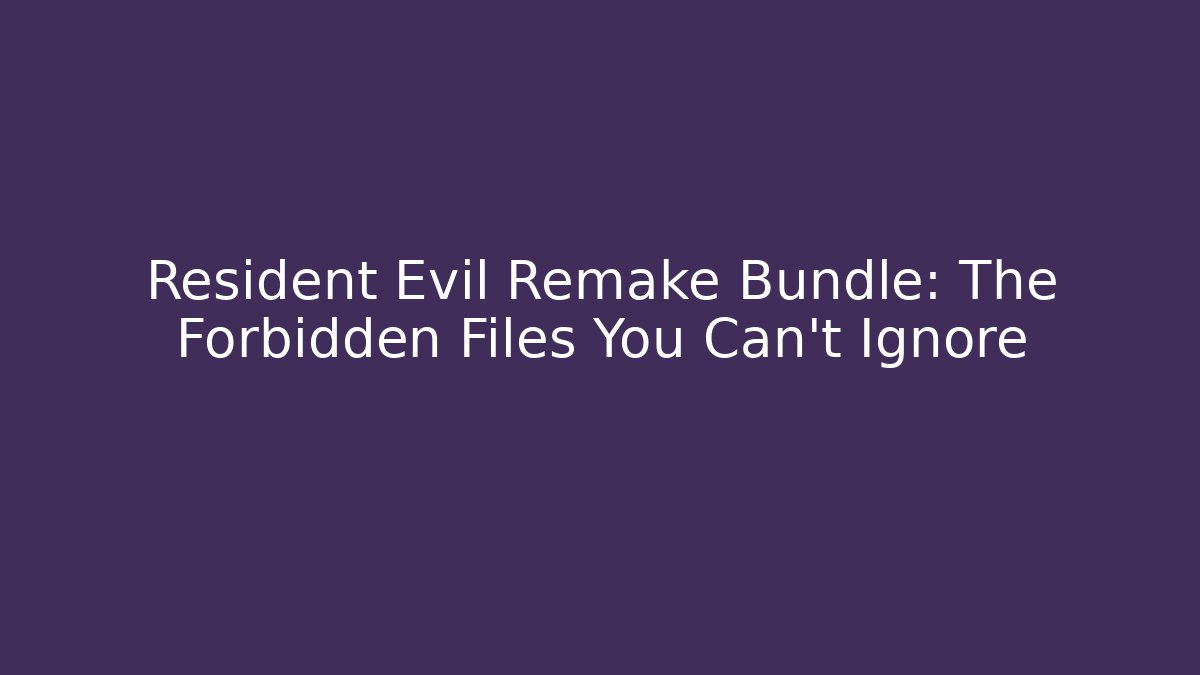 Resident Evil Remake Bundle: The Forbidden Files You Can't Ignore