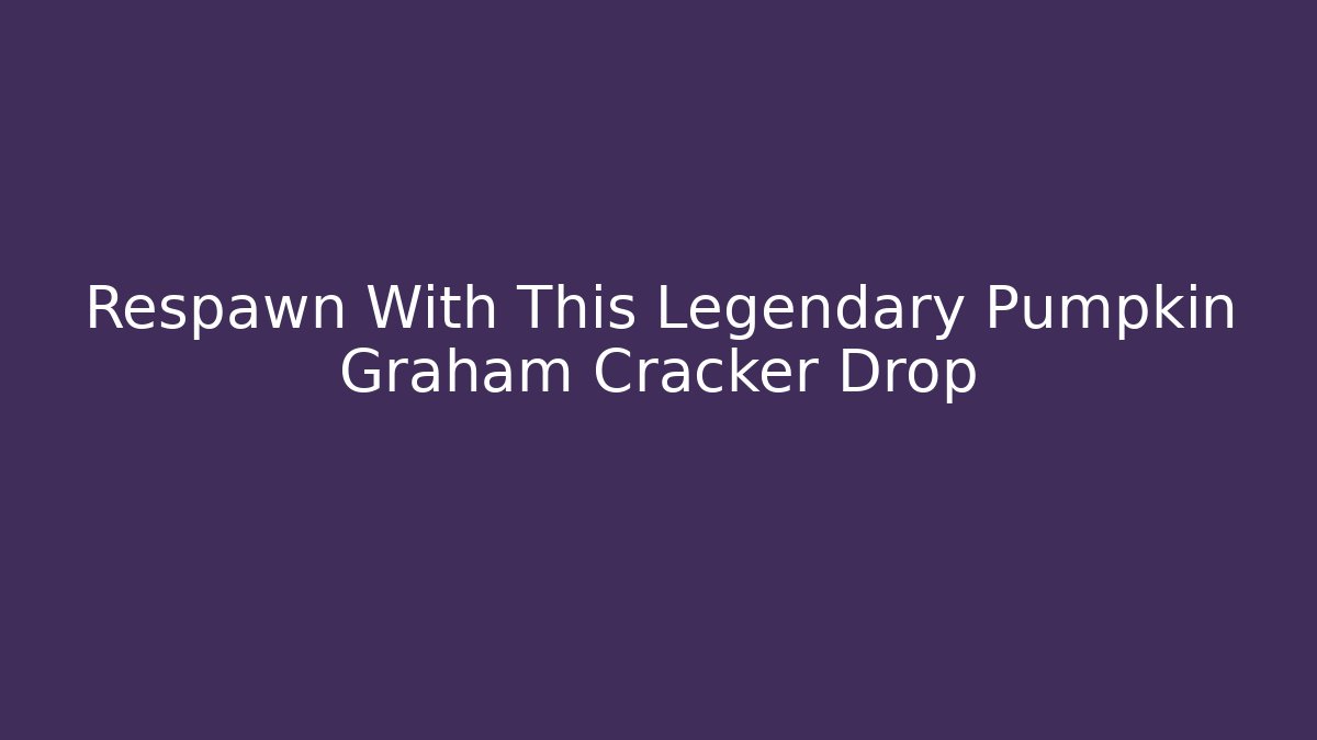 Respawn With This Legendary Pumpkin Graham Cracker Drop