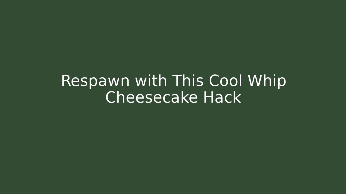 Respawn with This Cool Whip Cheesecake Hack - Boomer Naturals
