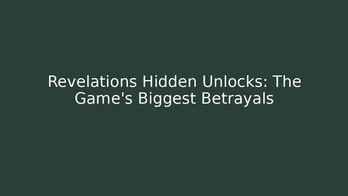 Revelations Hidden Unlocks: The Game's Biggest Betrayals