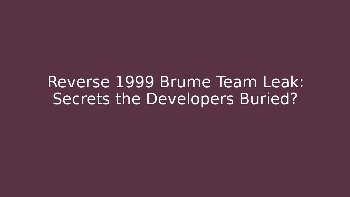 Reverse 1999 Brume Team Leak: Secrets the Developers Buried? - Boomer Naturals
