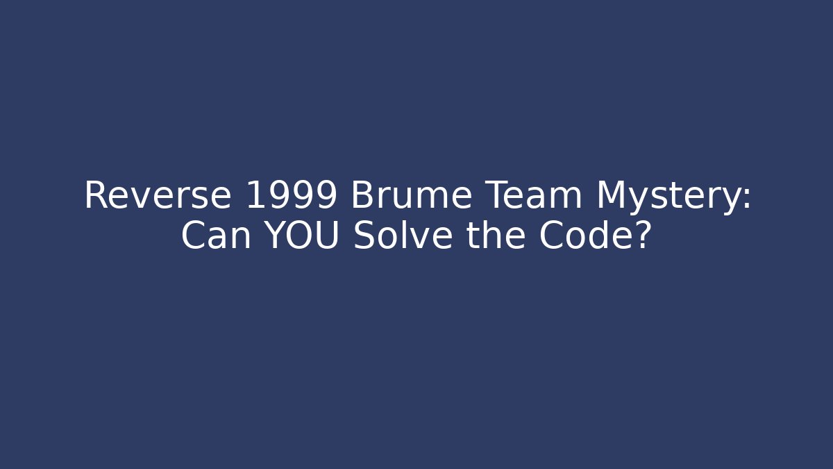 Reverse 1999 Brume Team Mystery: Can YOU Solve the Code?