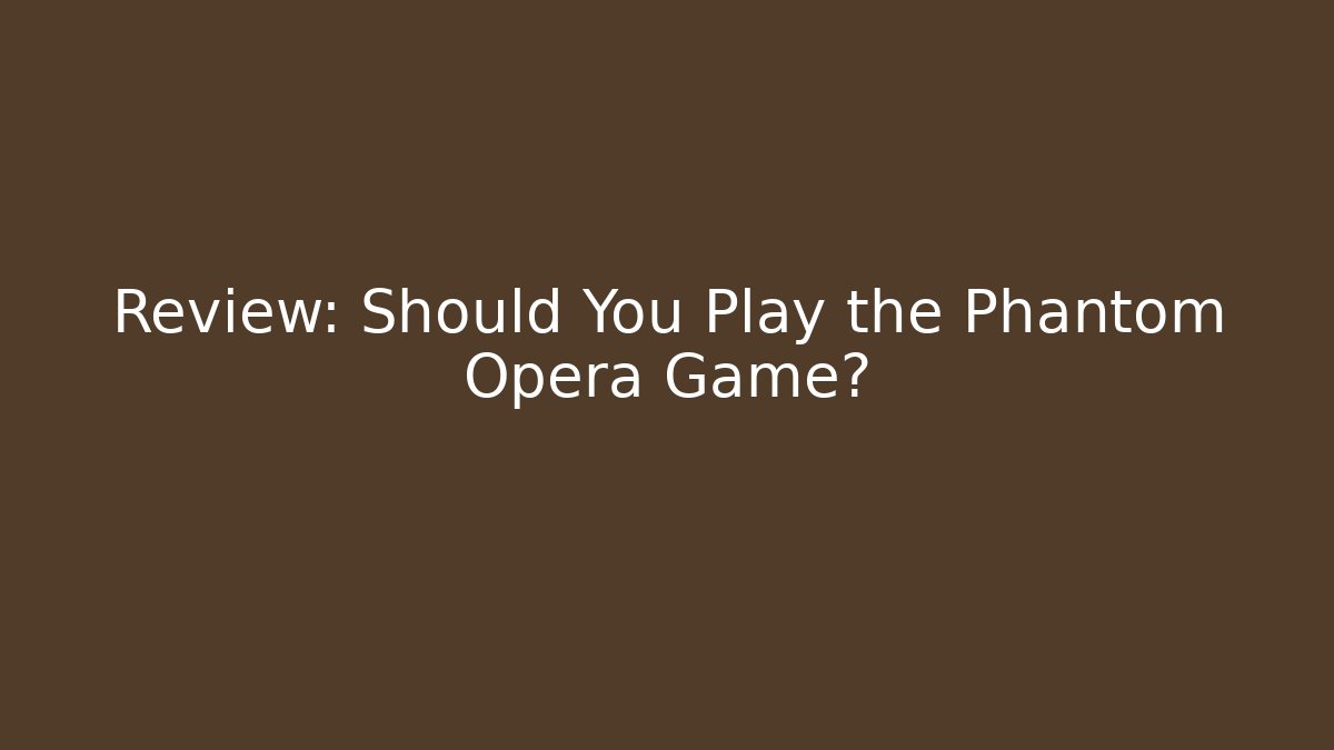 Review: Should You Play the Phantom Opera Game?