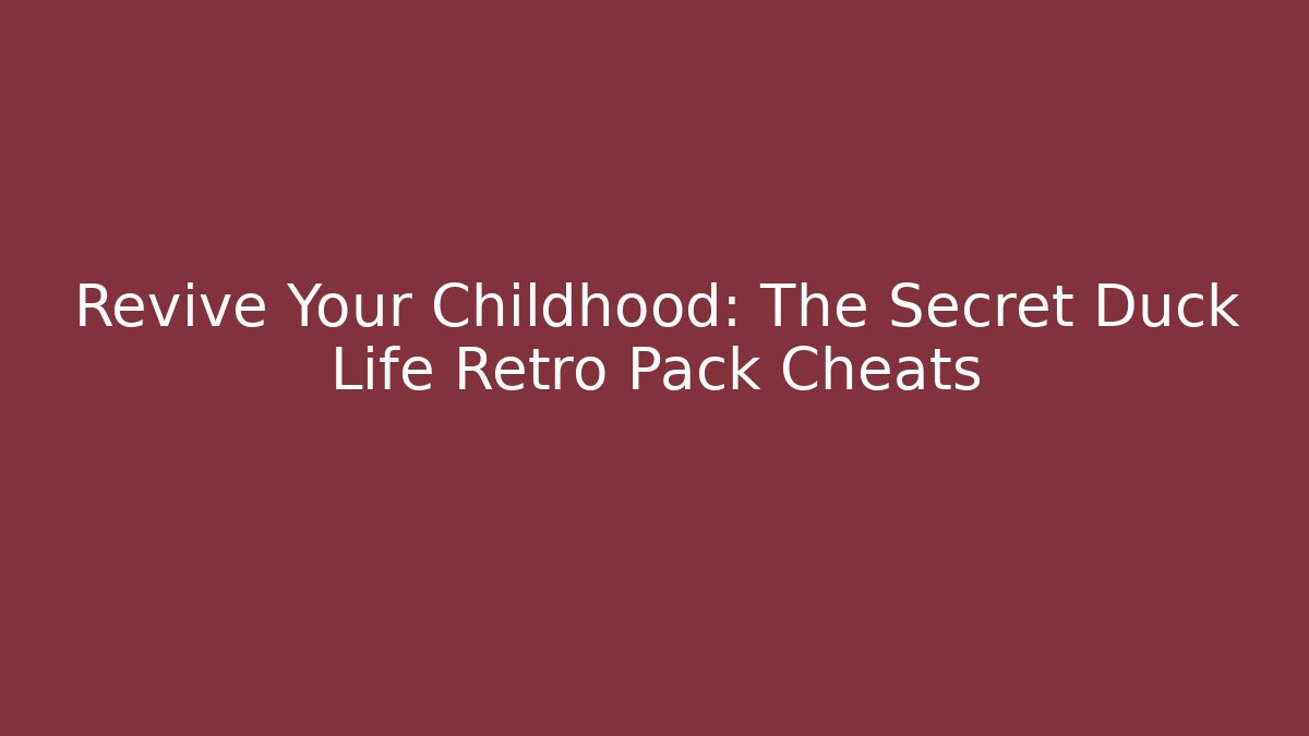 Revive Your Childhood: The Secret Duck Life Retro Pack Cheats
