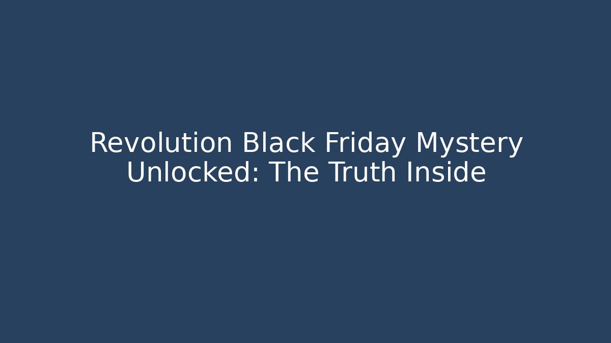 Revolution Black Friday Mystery Unlocked: The Truth Inside