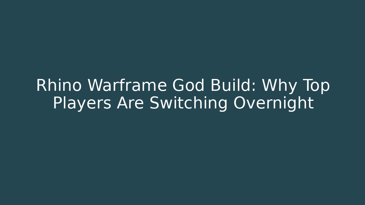 Rhino Warframe God Build: Why Top Players Are Switching Overnight