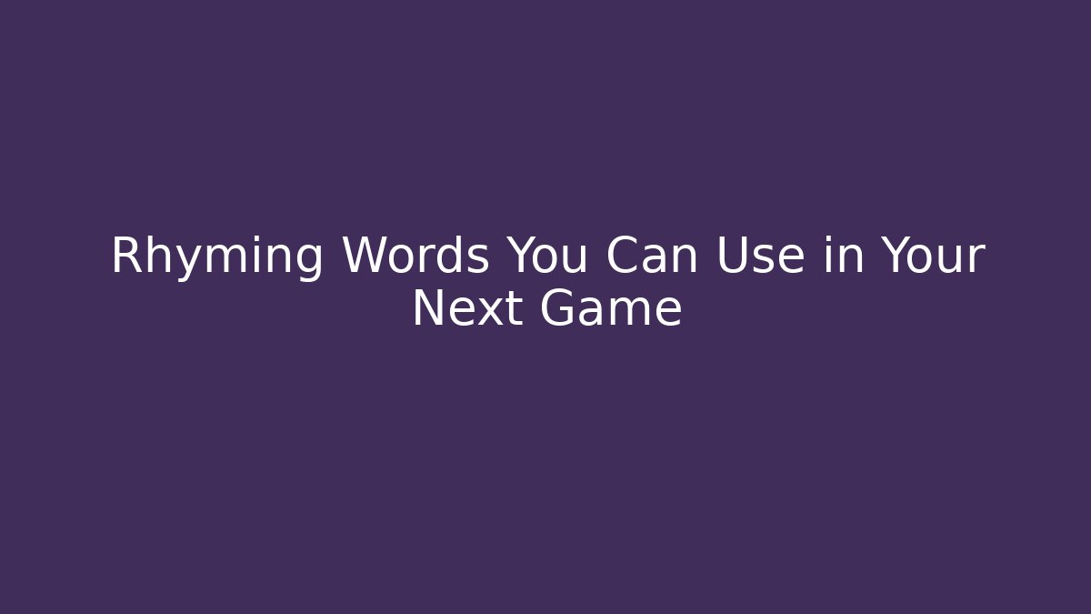Rhyming Words You Can Use in Your Next Game