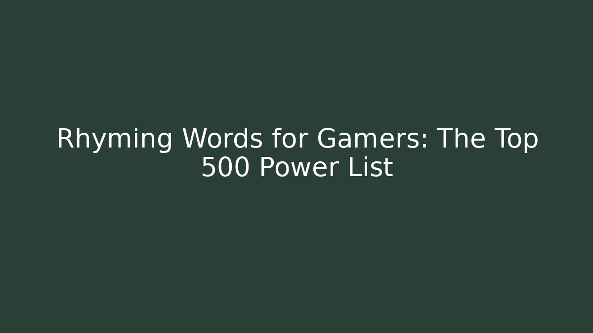 Rhyming Words for Gamers: The Top 500 Power List