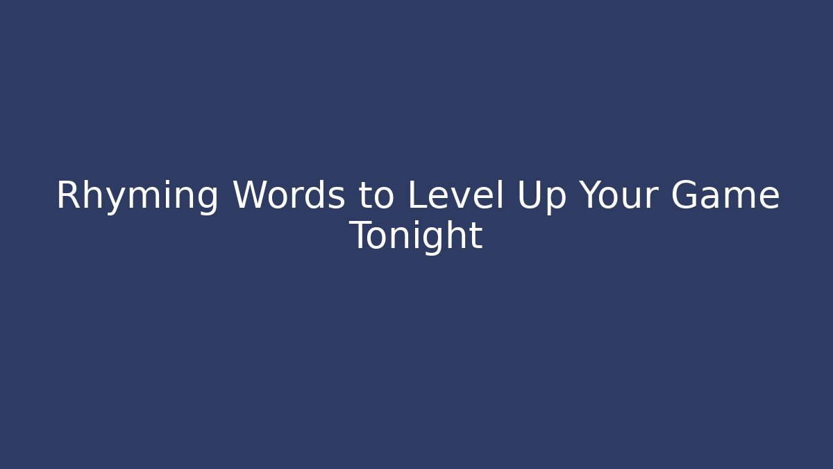 Rhyming Words to Level Up Your Game Tonight
