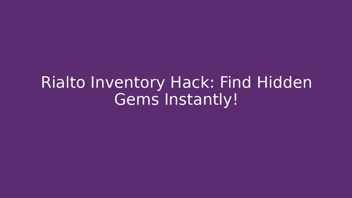 Rialto Inventory Hack: Find Hidden Gems Instantly!