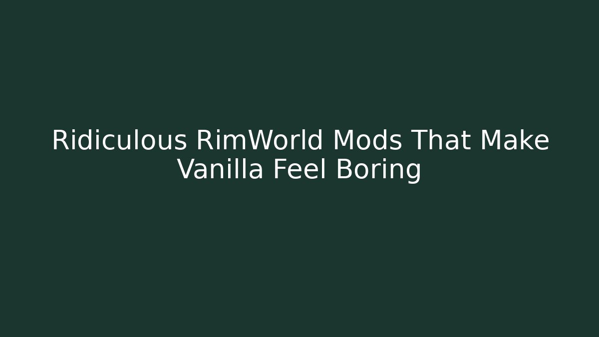 Ridiculous RimWorld Mods That Make Vanilla Feel Boring