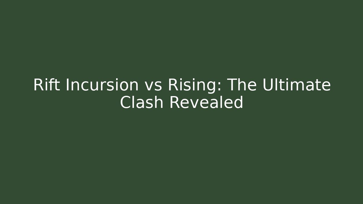 Rift Incursion vs Rising: The Ultimate Clash Revealed - Boomer Naturals