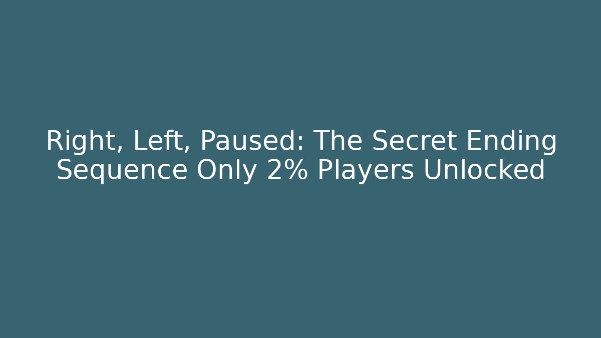 Right, Left, Paused: The Secret Ending Sequence Only 2% Players Unlocked