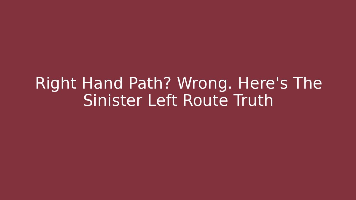 Right Hand Path? Wrong. Here's The Sinister Left Route Truth